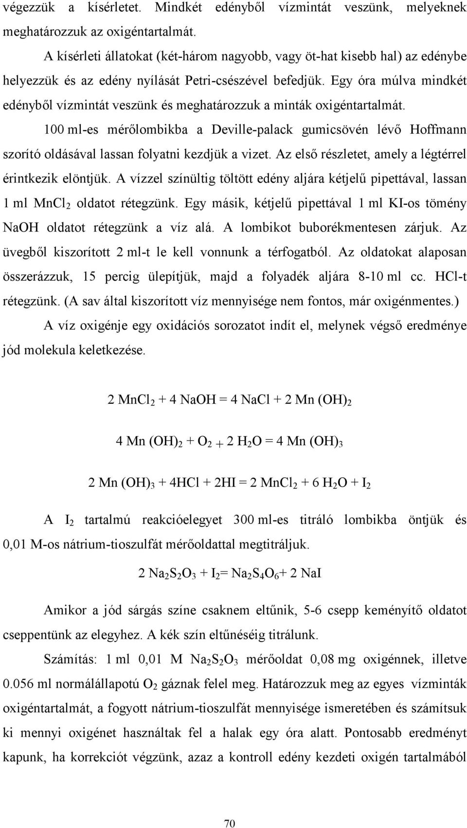 Egy óra múlva mindkét edénybıl vízmintát veszünk és meghatározzuk a minták oxigéntartalmát.