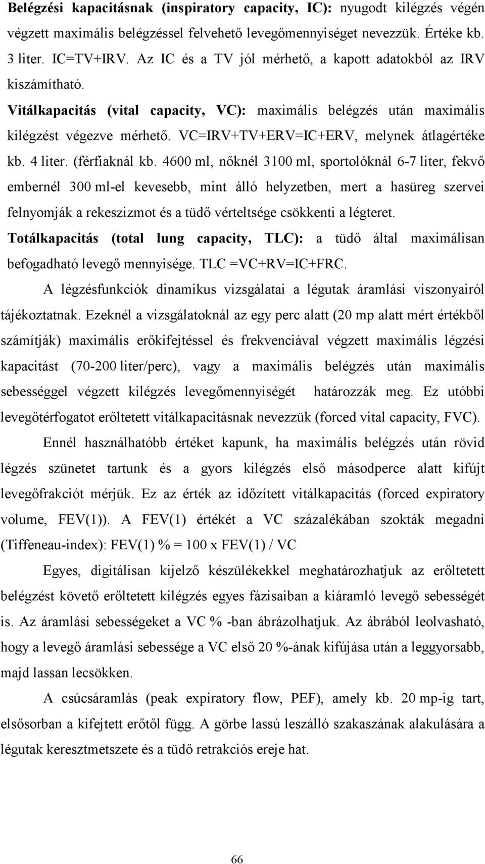 VC=IRV+TV+ERV=IC+ERV, melynek átlagértéke kb. 4 liter. (férfiaknál kb.