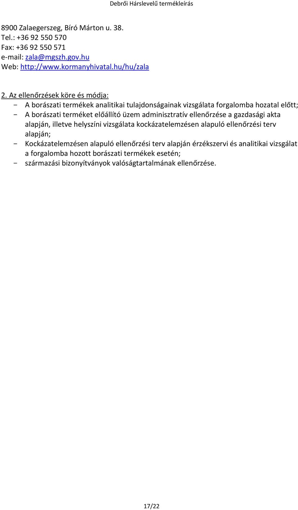 adminisztratív ellenőrzése a gazdasági akta alapján, illetve helyszíni vizsgálata kockázatelemzésen alapuló ellenőrzési terv alapján; - Kockázatelemzésen