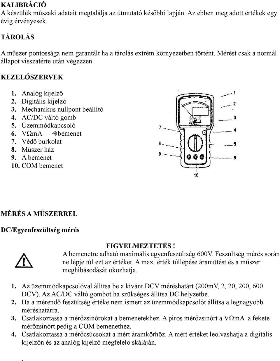 Mechanikus nullpont beállító 4. AC/DC váltó gomb 5. Üzemmódkapcsoló 6. VΩmA bemenet 7. Védő burkolat 8. Műszer ház 9. A bemenet 10.