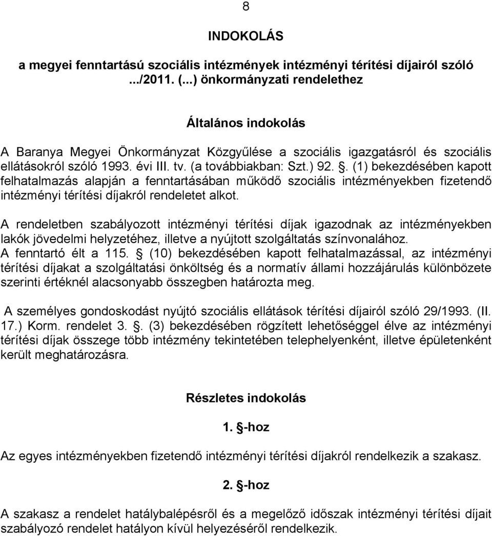 . (1) bekezdésében kapott felhatalmazás alapján a fenntartásában működő szociális intézményekben fizetendő intézményi térítési díjakról rendeletet alkot.