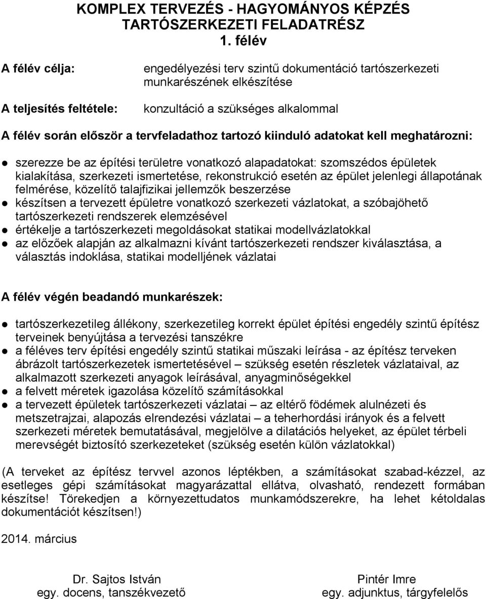 meghatározni: szerezze be az építési területre vonatkozó alapadatokat: szomszédos épületek kialakítása, szerkezeti ismertetése, rekonstrukció esetén az épület jelenlegi állapotának felmérése,