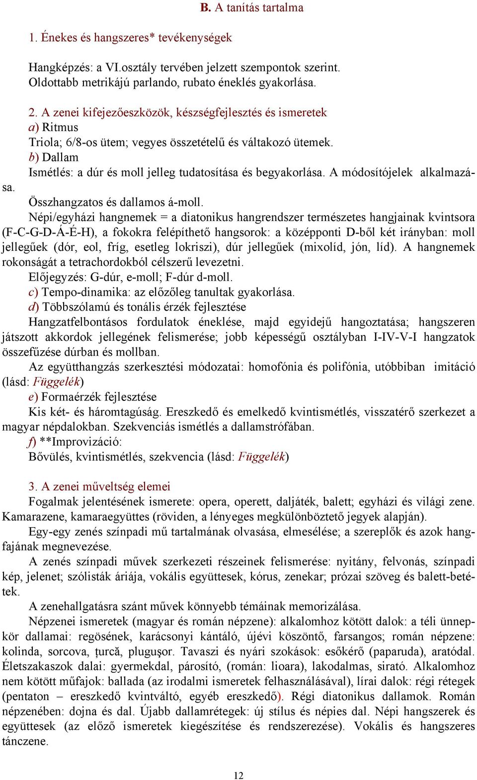 A módosítójelek alkalmazása. Összhangzatos és dallamos á-moll.