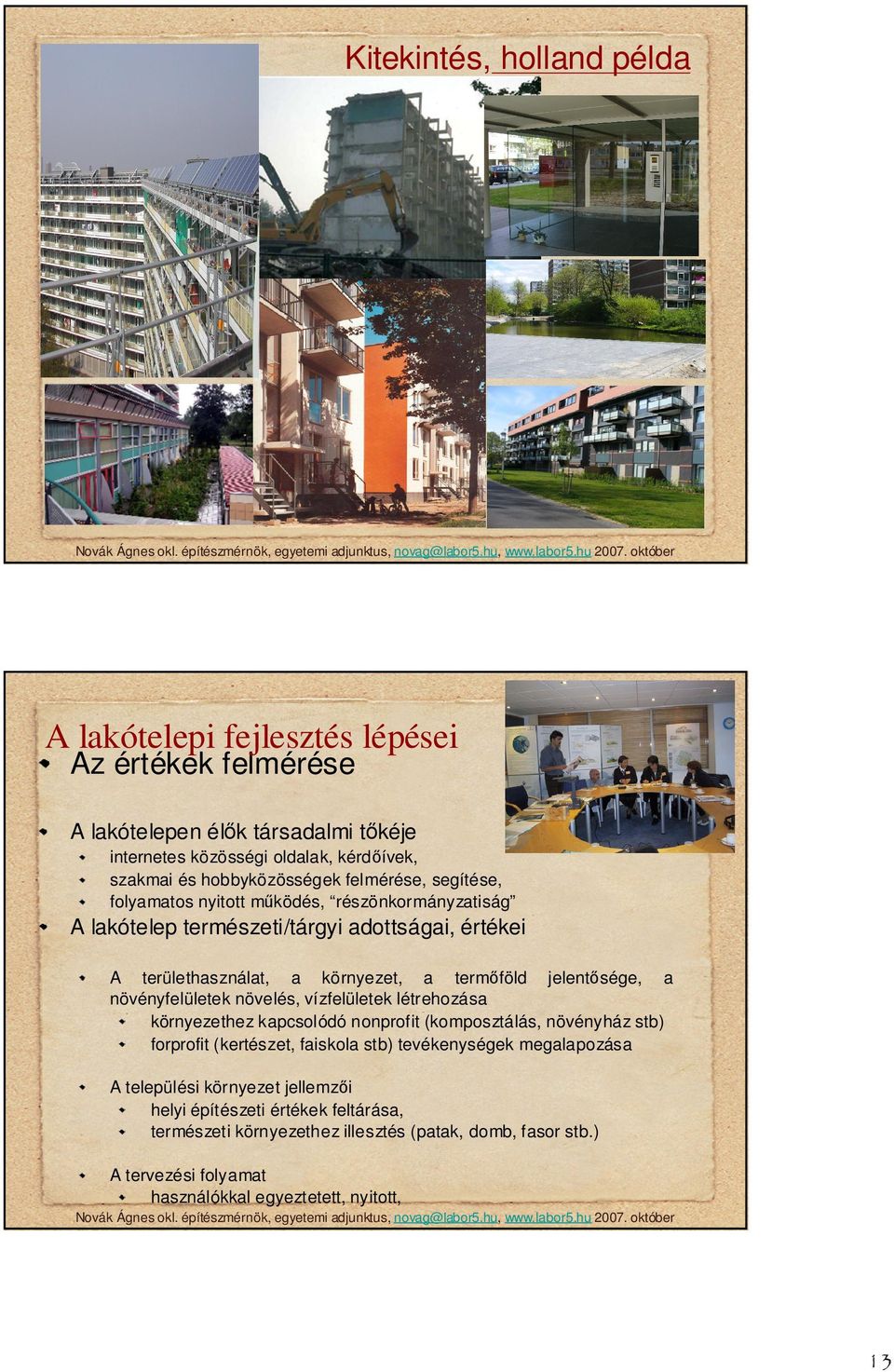 jelent sége, a növényfelületek növelés, vízfelületek létrehozása környezethez kapcsolódó nonprofit (komposztálás, növényház stb) forprofit (kertészet, faiskola stb) tevékenységek