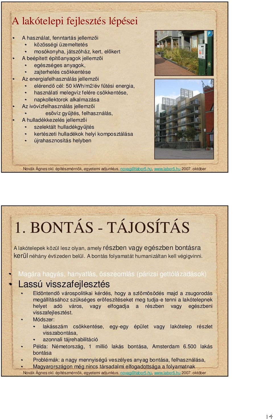 jtés, felhasználás, A hulladékkezelés jellemz i szelektált hulladékgy jtés kertészeti hulladékok helyi komposztálása újrahasznosítás helyben 1.