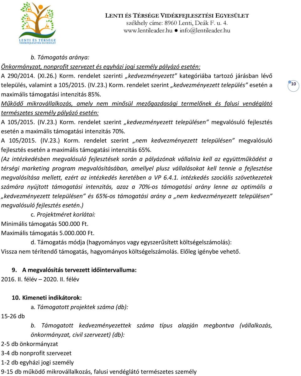 rendelet szerint kedvezményezett település esetén a maximális támogatási intenzitás 85%.