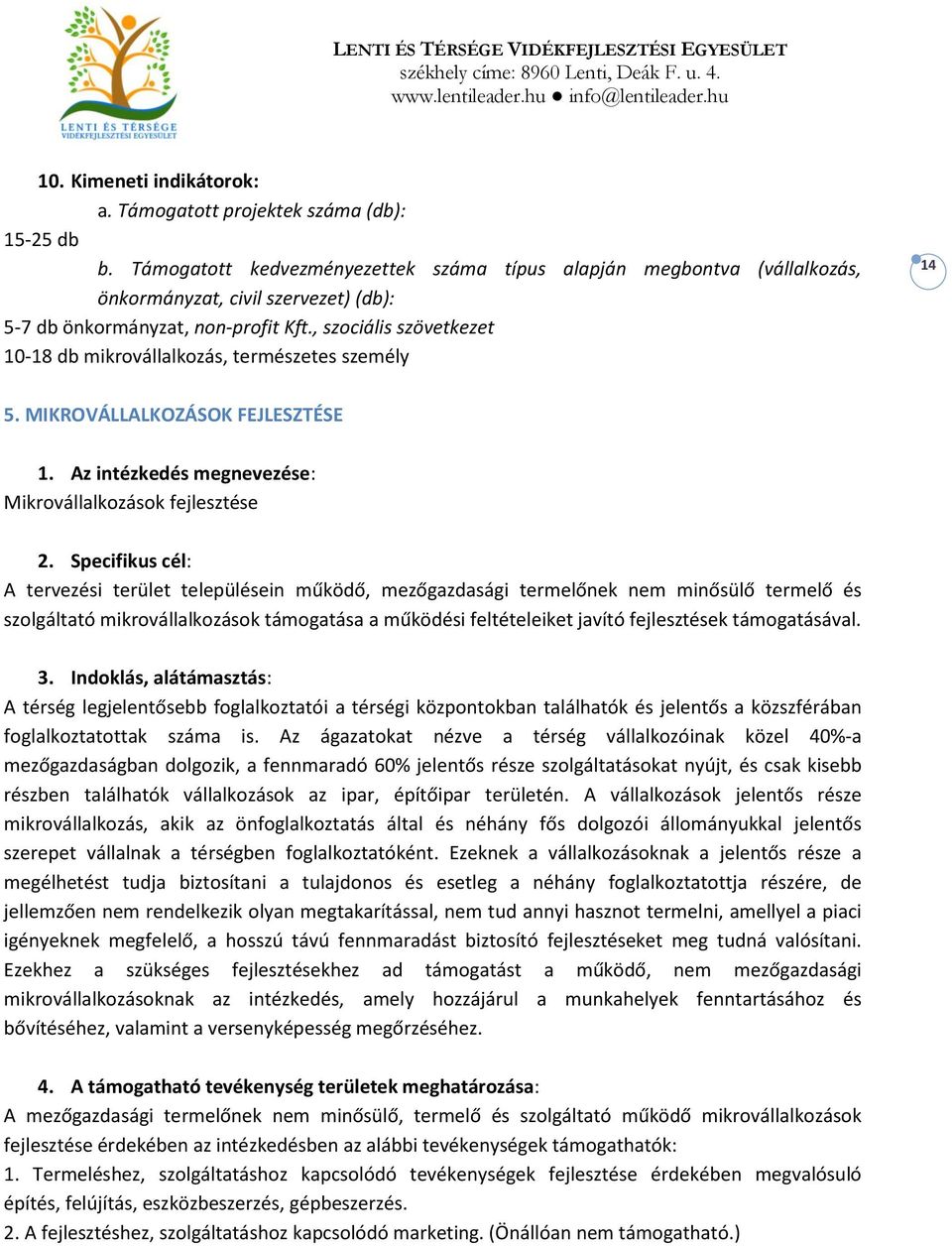 , szociális szövetkezet 10-18 db mikrovállalkozás, természetes személy 14 5. MIKROVÁLLALKOZÁSOK FEJLESZTÉSE 1. Az intézkedés megnevezése: Mikrovállalkozások fejlesztése 2.