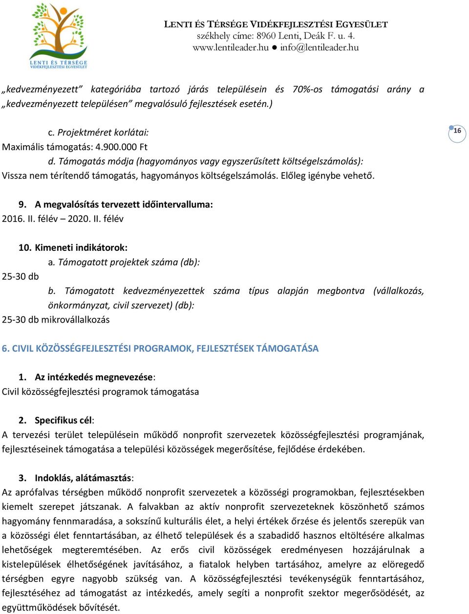 A megvalósítás tervezett időintervalluma: 2016. II. félév 2020. II. félév 10. Kimeneti indikátorok: a. Támogatott projektek száma (db): 25-30 db b.