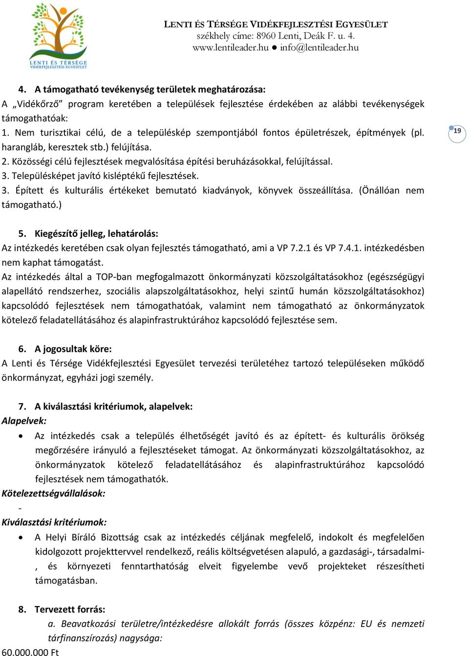 Közösségi célú fejlesztések megvalósítása építési beruházásokkal, felújítással. 3. Településképet javító kisléptékű fejlesztések. 3. Épített és kulturális értékeket bemutató kiadványok, könyvek összeállítása.