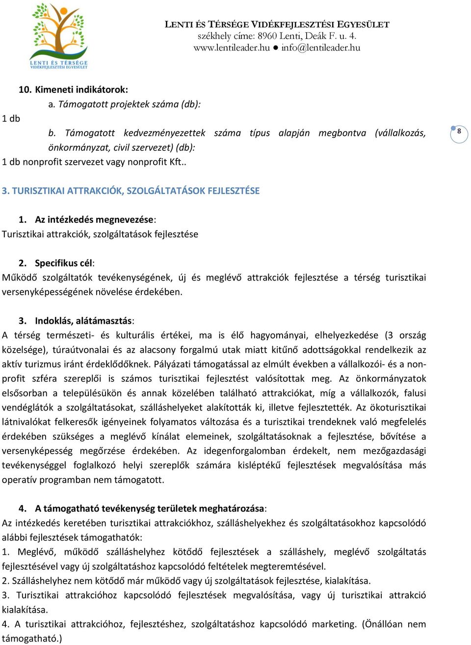 TURISZTIKAI ATTRAKCIÓK, SZOLGÁLTATÁSOK FEJLESZTÉSE 1. Az intézkedés megnevezése: Turisztikai attrakciók, szolgáltatások fejlesztése 2.