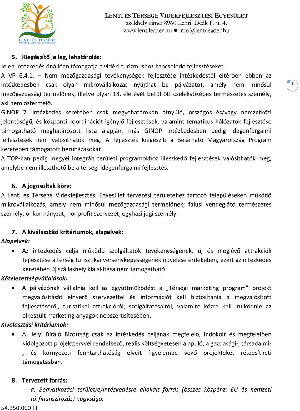 18. életévét betöltött cselekvőképes természetes személy, aki nem őstermelő. GINOP 7.