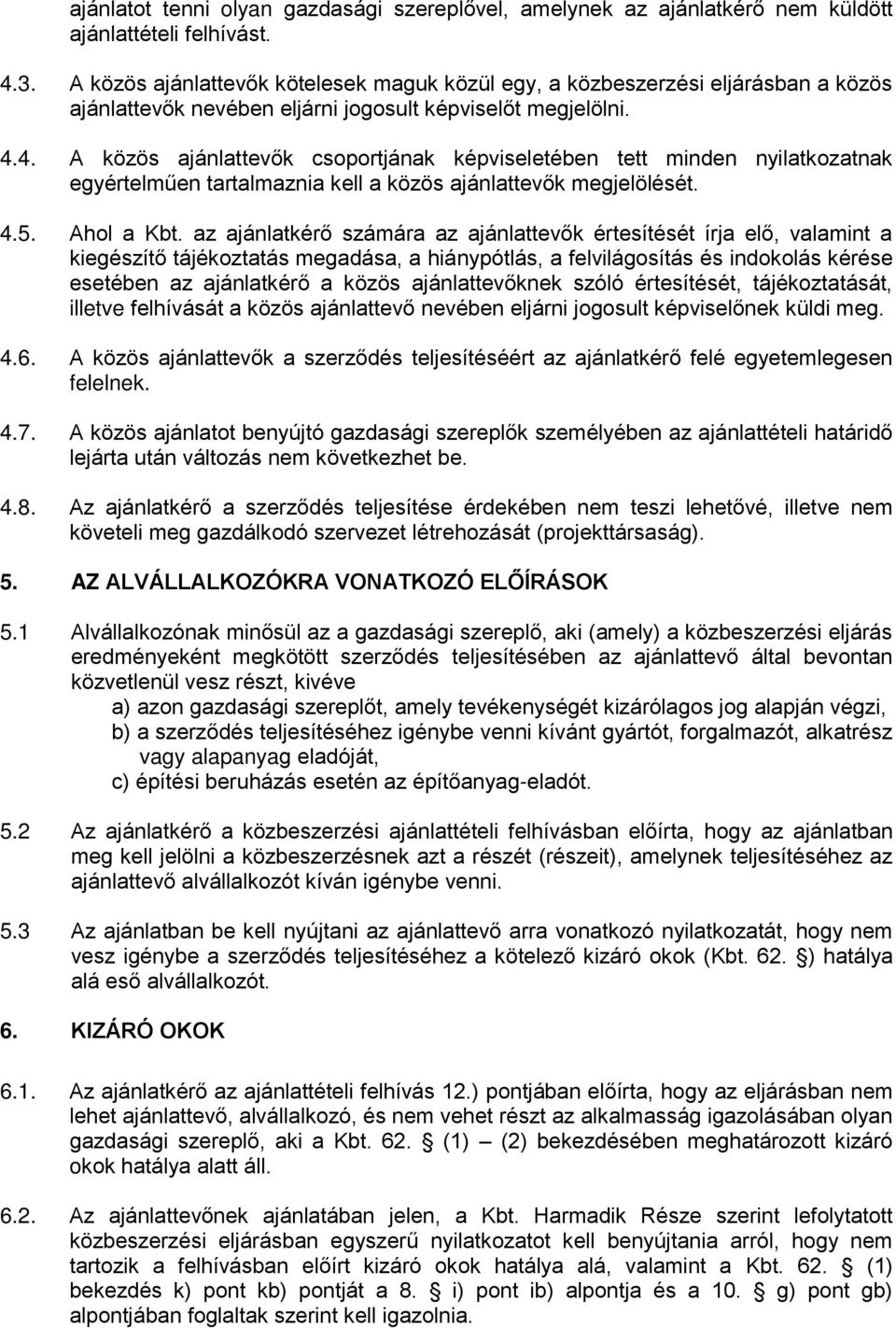 4. A közös ajánlattevők csoportjának képviseletében tett minden nyilatkozatnak egyértelműen tartalmaznia kell a közös ajánlattevők megjelölését. 4.5. Ahol a Kbt.