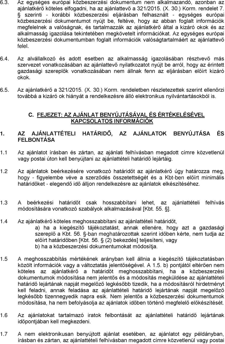 ajánlatkérő által a kizáró okok és az alkalmasság igazolása tekintetében megkövetelt információkat.
