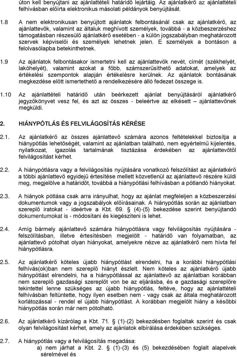 esetében - a külön jogszabályban meghatározott szervek képviselői és személyek lehetnek jelen. E személyek a bontáson a felolvasólapba betekinthetnek. 1.