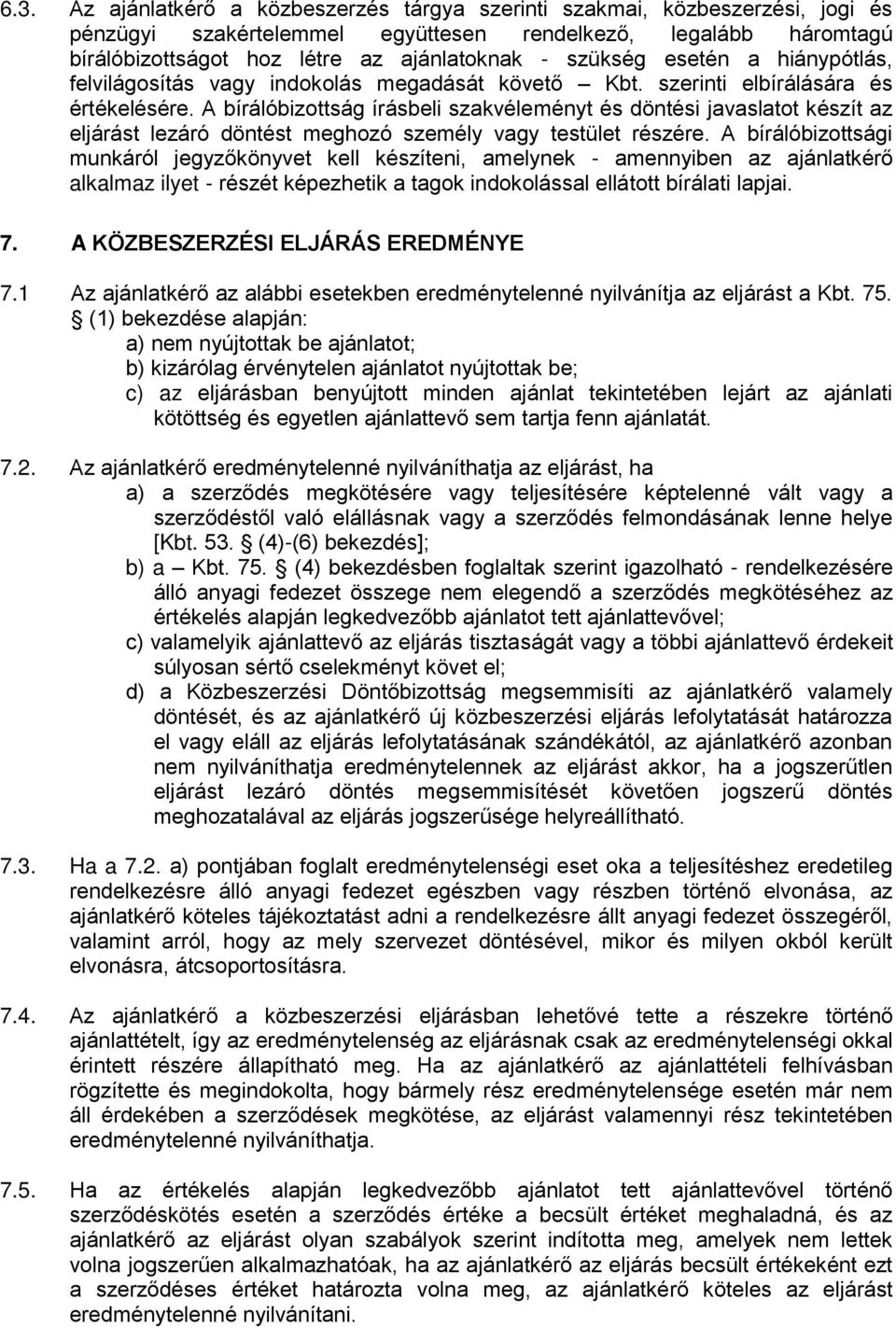 A bírálóbizottság írásbeli szakvéleményt és döntési javaslatot készít az eljárást lezáró döntést meghozó személy vagy testület részére.
