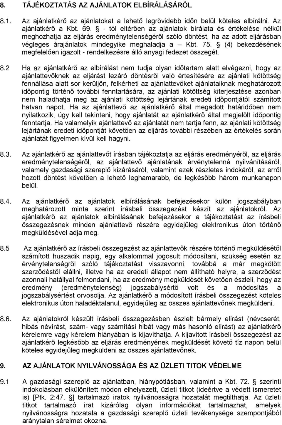 (4) bekezdésének megfelelően igazolt - rendelkezésre álló anyagi fedezet összegét. 8.