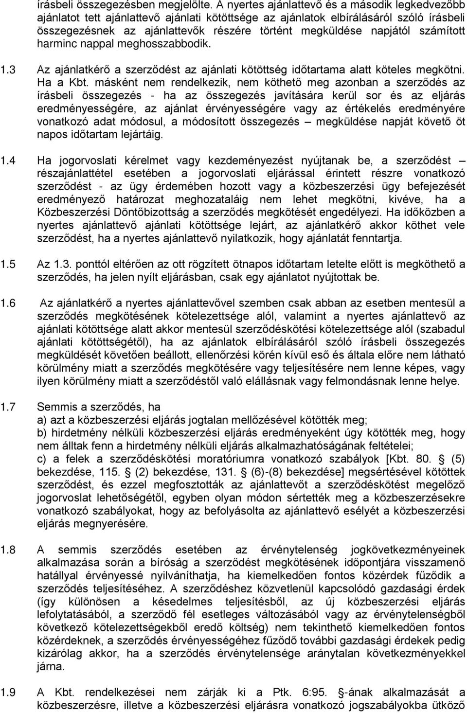 napjától számított harminc nappal meghosszabbodik. 1.3 Az ajánlatkérő a szerződést az ajánlati kötöttség időtartama alatt köteles megkötni. Ha a Kbt.