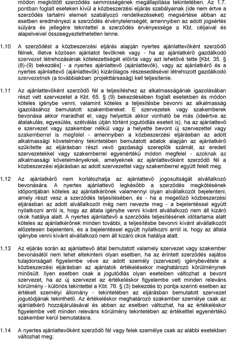 érvénytelenségét, amennyiben az adott jogsértés súlyára és jellegére tekintettel a szerződés érvényessége a Kbt. céljaival és alapelveivel összeegyeztethetetlen lenne. 1.