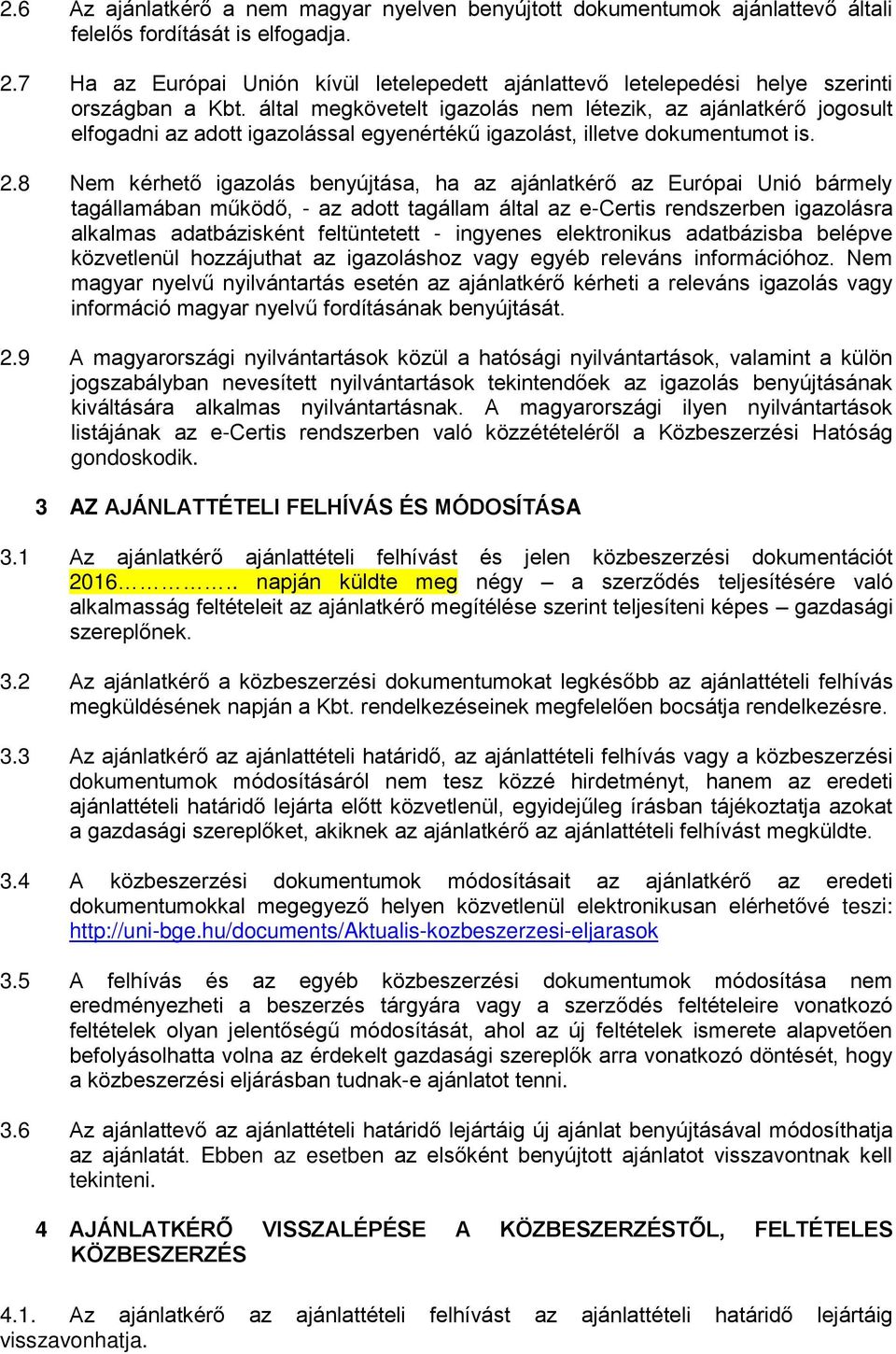 által megkövetelt igazolás nem létezik, az ajánlatkérő jogosult elfogadni az adott igazolással egyenértékű igazolást, illetve dokumentumot is. 2.