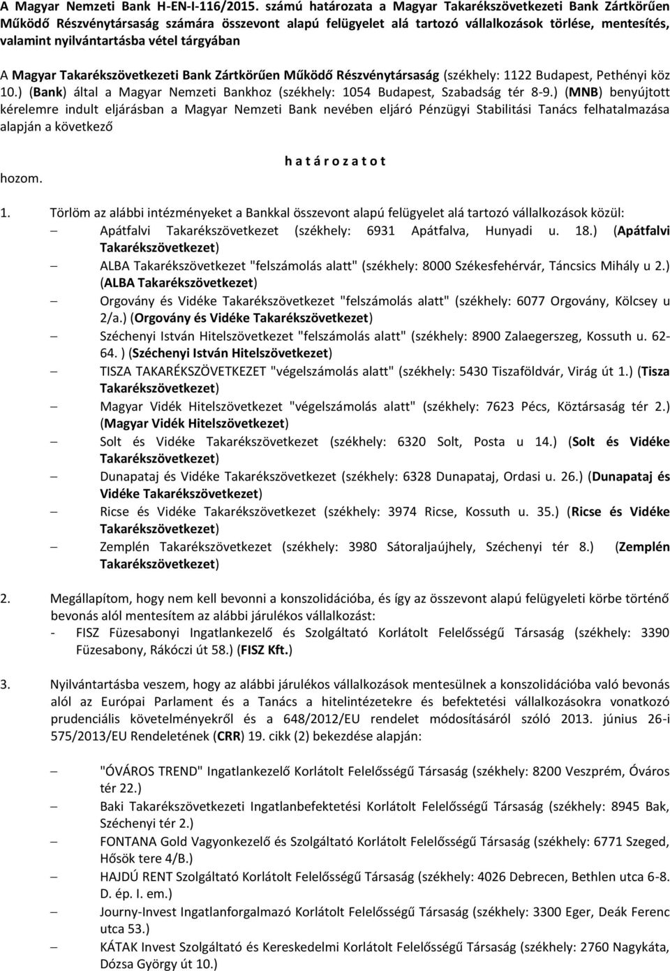 tárgyában A Magyar Takarékszövetkezeti Bank Zártkörűen Működő Részvénytársaság (székhely: 1122 Budapest, Pethényi köz 10.