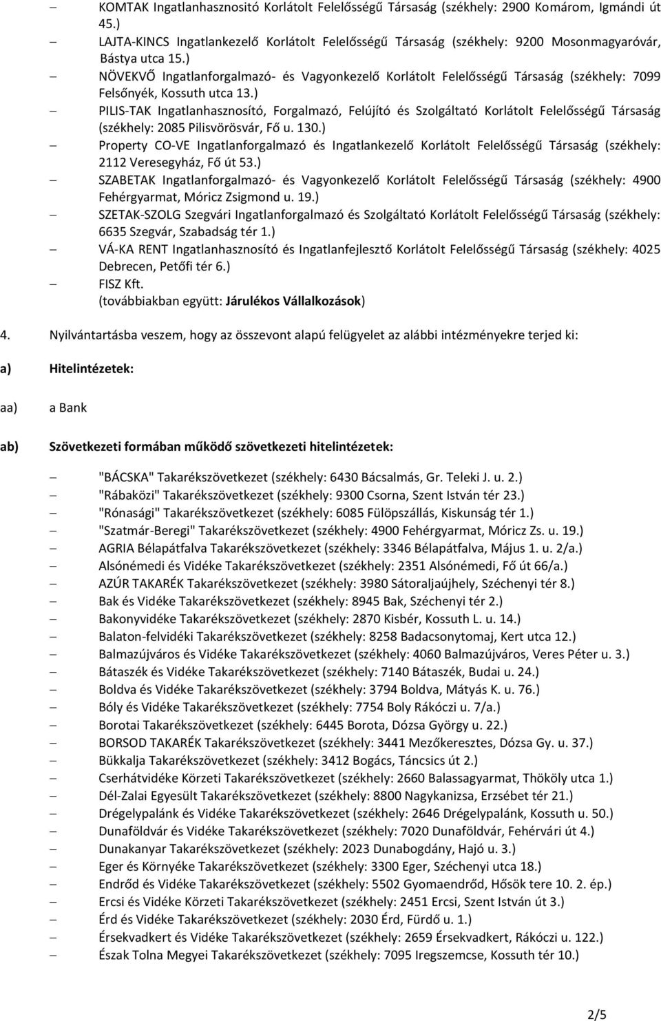 ) NÖVEKVŐ Ingatlanforgalmazó- és Vagyonkezelő Korlátolt Felelősségű Társaság (székhely: 7099 Felsőnyék, Kossuth utca 13.