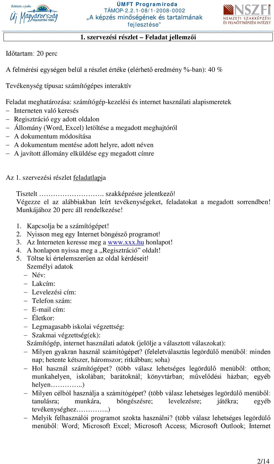 módosítása A dokumentum mentése adott helyre, adott néven A javított állomány elküldése egy megadott címre Az 1. szervezési részlet feladatlapja Tisztelt. szakképzésre jelentkező!