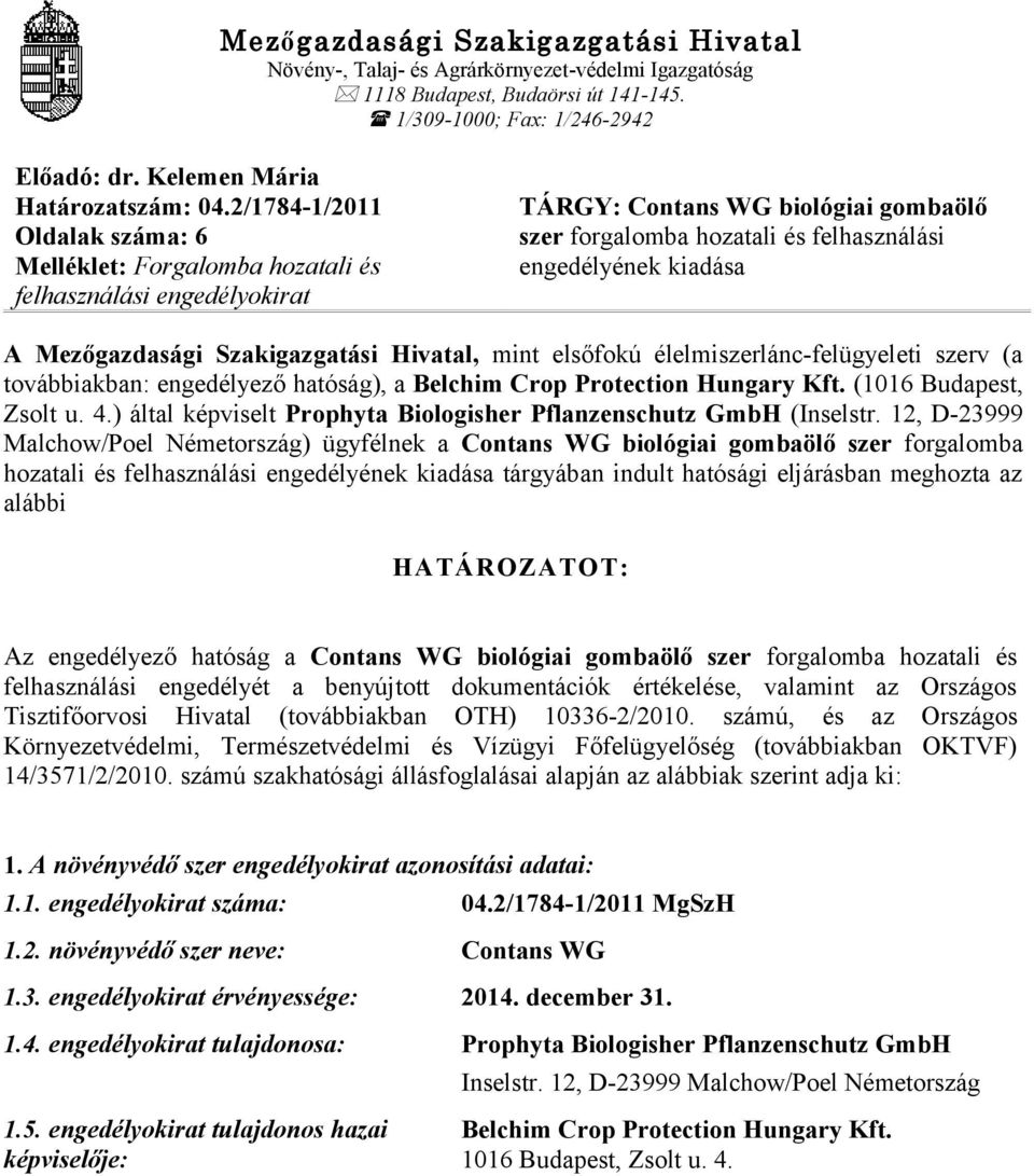 Mezőgazdasági Szakigazgatási Hivatal, mint elsőfokú élelmiszerlánc-felügyeleti szerv (a továbbiakban: engedélyező hatóság), a Belchim Crop Protection Hungary Kft. (1016 Budapest, Zsolt u. 4.