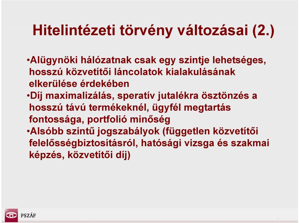 elkerülése érdekében Díj maximalizálás, speratív jutalékra ösztönzés a hosszú távú termékeknél,