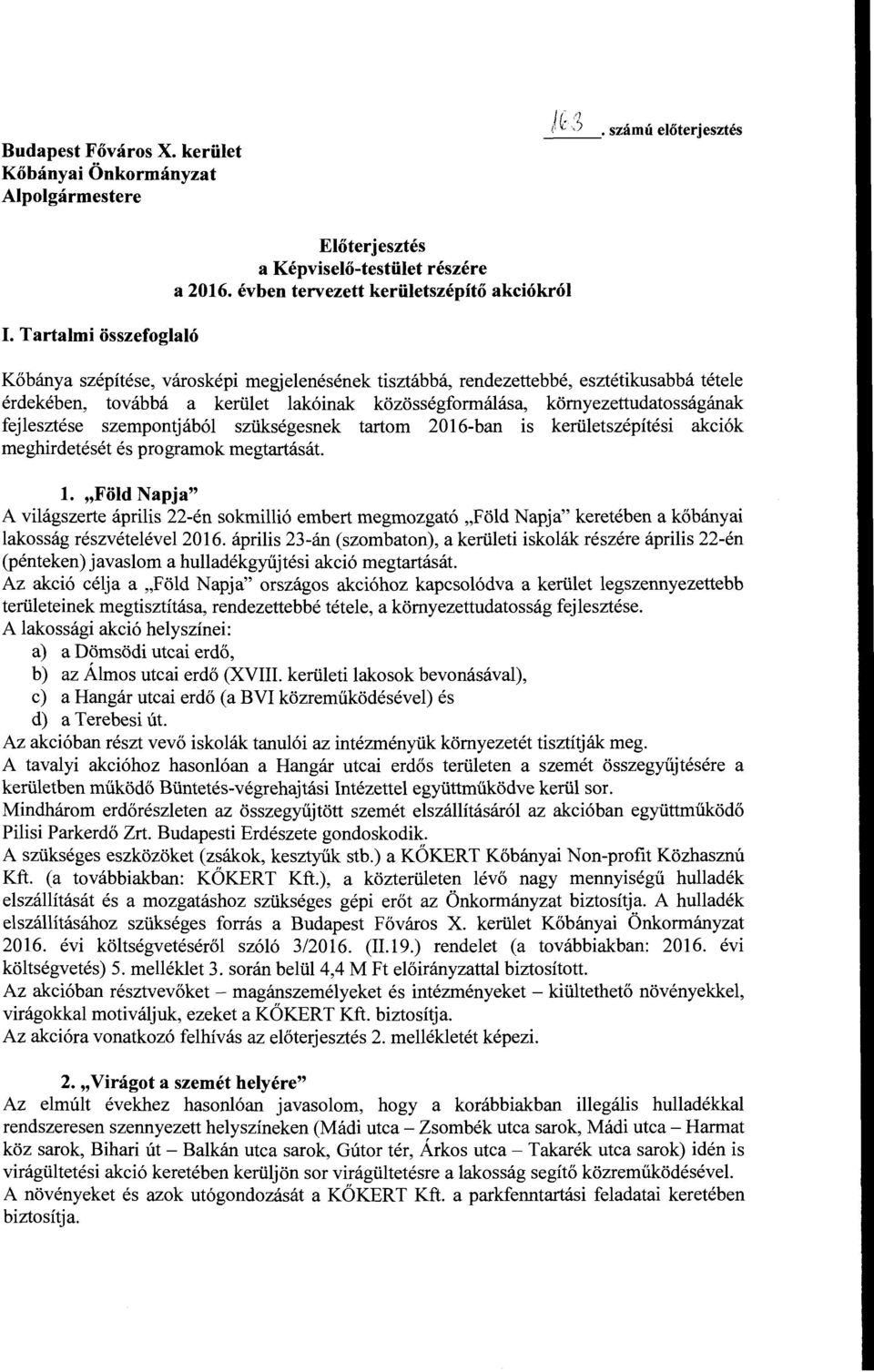 környezettudatosságának fejlesztése szempontjából szükségesnek tartom 2016-ban is kerületszépítési akciók meghirdetését és prograrnak megtartását l.