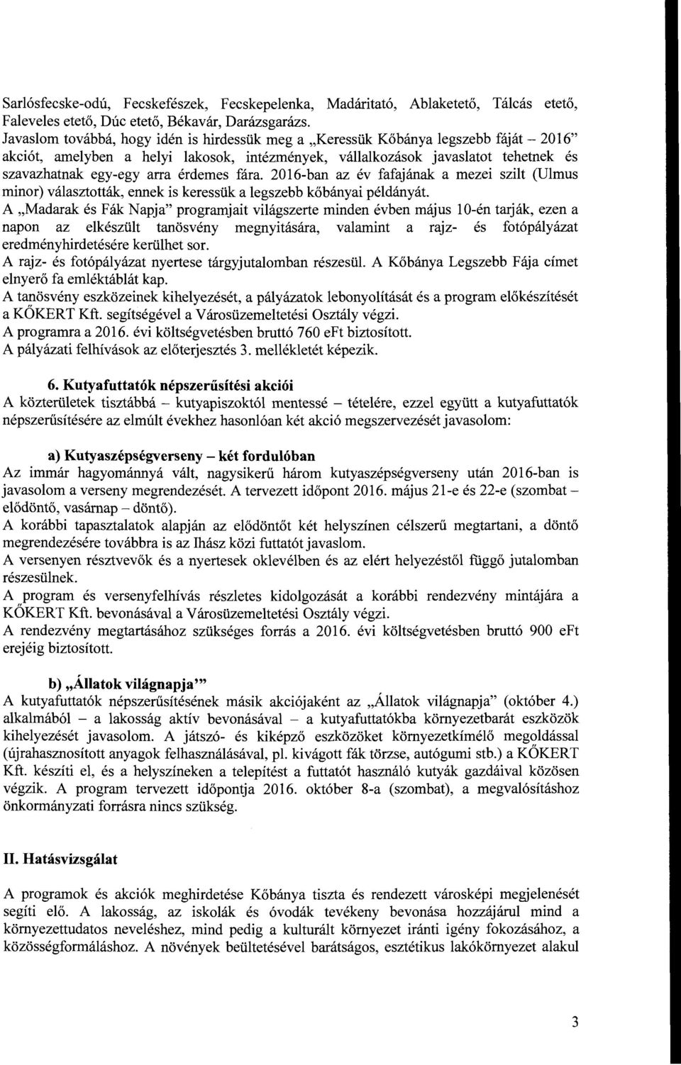 érdemes fára. 2016-ban az év fafajának a mezei szilt (Ulmus minor) választották, ennek is keressük a legszebb kőbányai példányát.