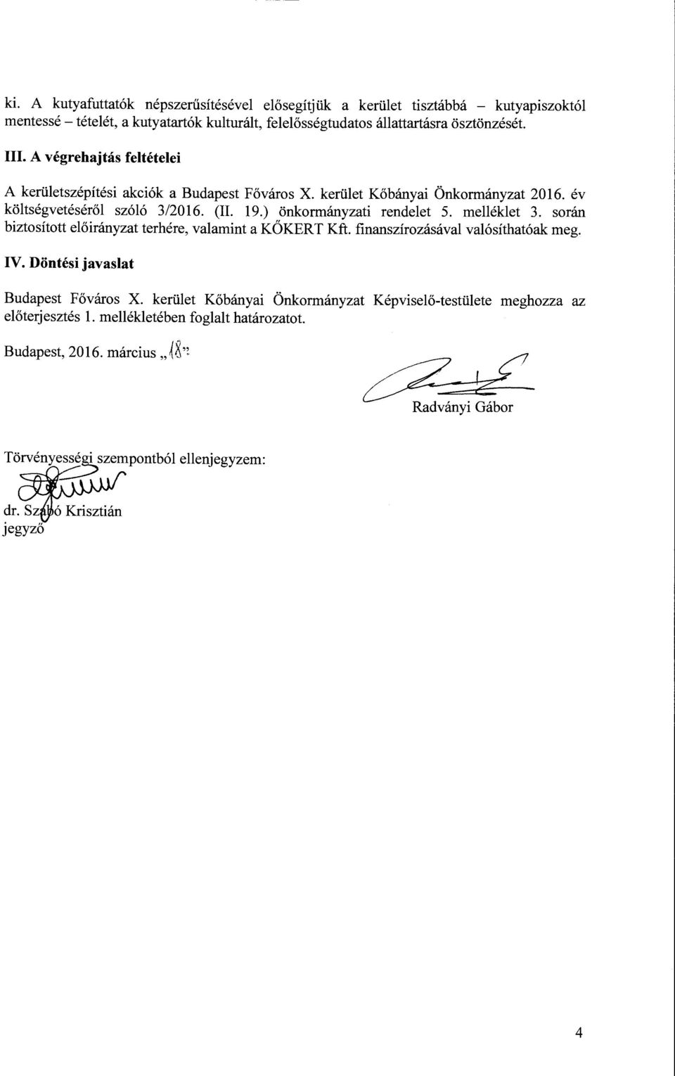 (IL 19.) önkormányzati rendelet 5. melléklet 3. során biztosított előirányzat terhére, valamint a KÖKERT Kft. finanszírozásával valósíthatóak meg. IV.