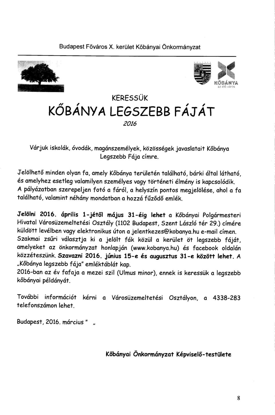 A pályázatban szerepeljen fotó a fáról, a helyszín pontos megjelölése, ahol a fa található, valamint néhány mondatban a hozzá fűződő emlék..jelölni 2016.