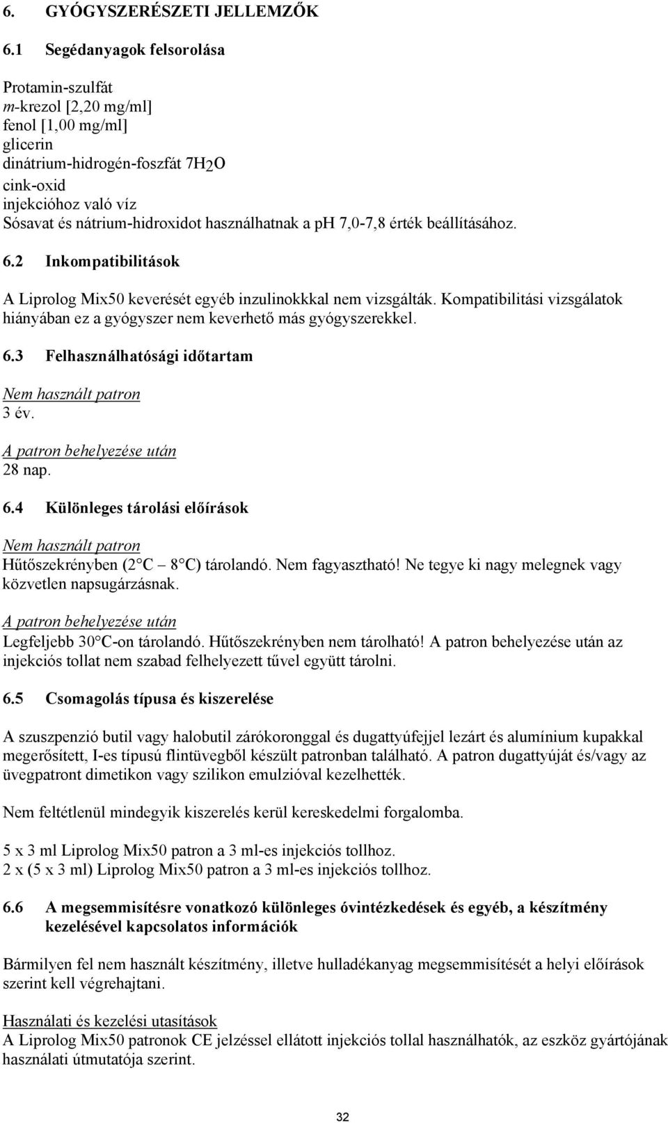 használhatnak a ph 7,0-7,8 érték beállításához. 6.2 Inkompatibilitások A Liprolog Mix50 keverését egyéb inzulinokkkal nem vizsgálták.