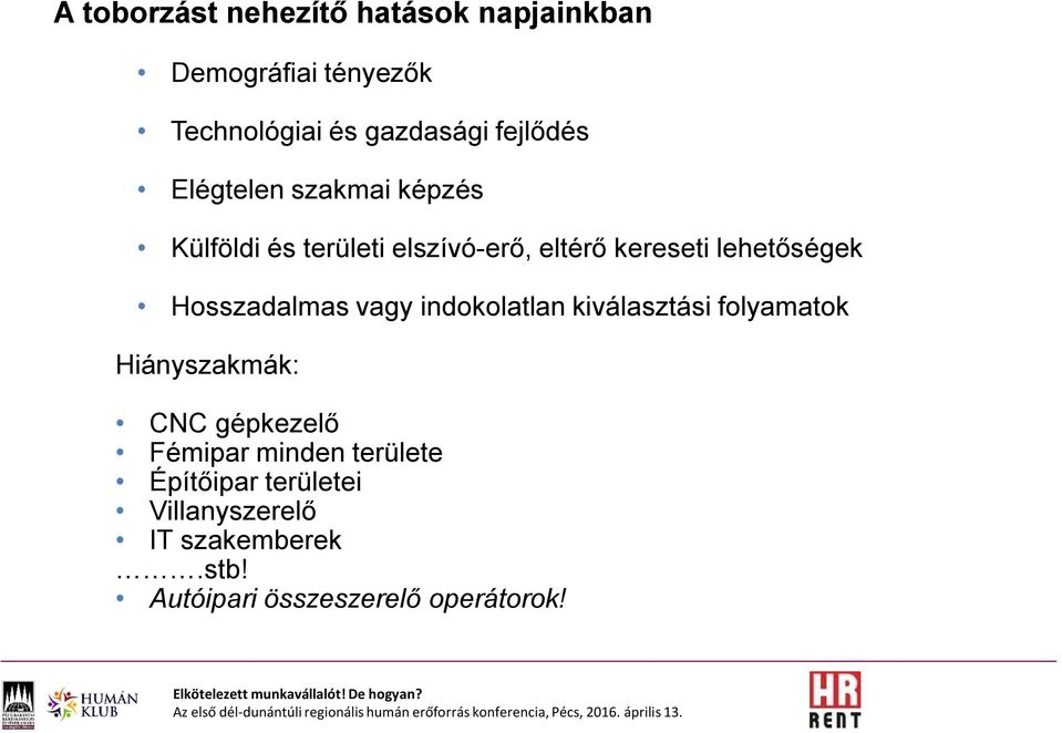 lehetőségek Hosszadalmas vagy indokolatlan kiválasztási folyamatok Hiányszakmák: CNC gépkezelő