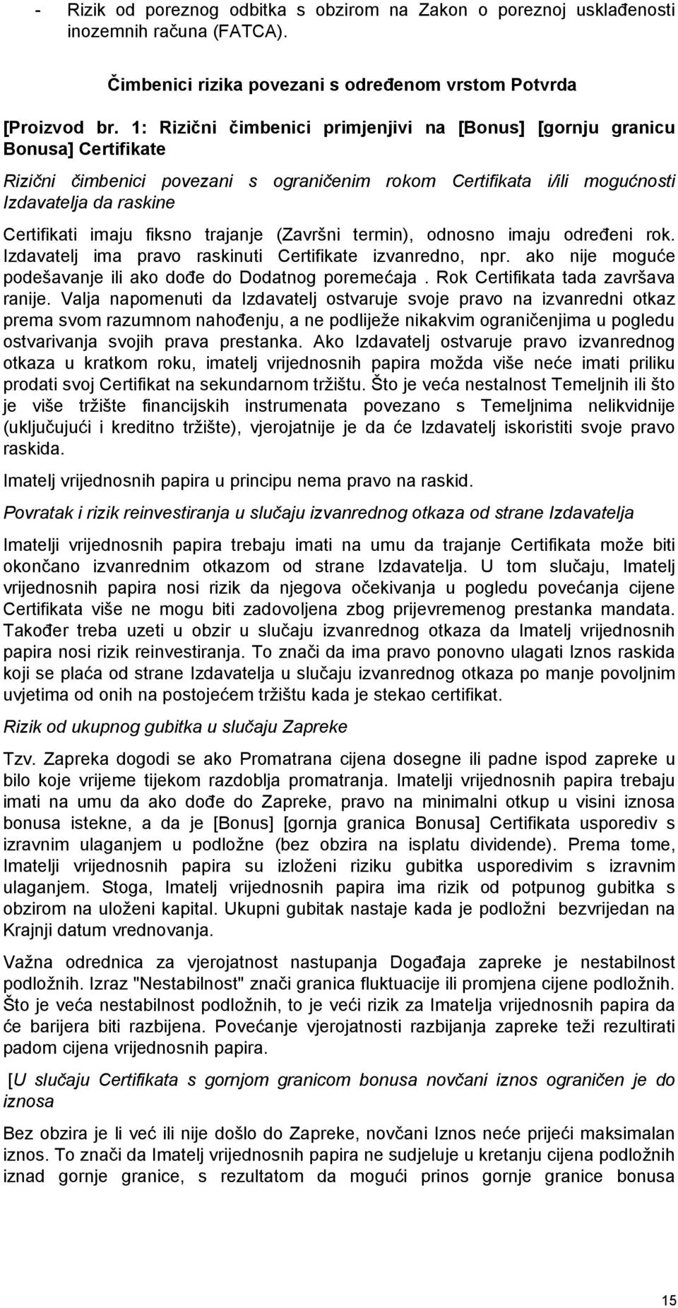 fiksno trajanje (Završni termin), odnosno imaju određeni rok. Izdavatelj ima pravo raskinuti Certifikate izvanredno, npr. ako nije moguće podešavanje ili ako dođe do Dodatnog poremećaja.
