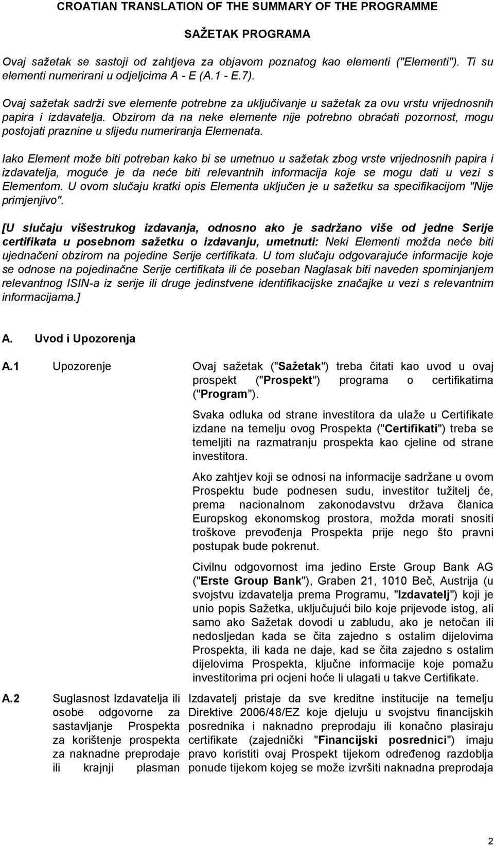 Obzirom da na neke elemente nije potrebno obraćati pozornost, mogu postojati praznine u slijedu numeriranja Elemenata.