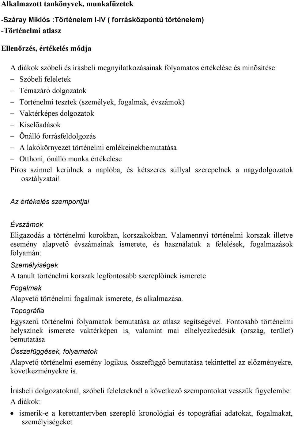 lakókörnyezet történelmi emlékeinekbemutatása Otthoni, önálló munka értékelése Piros színnel kerülnek a naplóba, és kétszeres súllyal szerepelnek a nagydolgozatok osztályzatai!