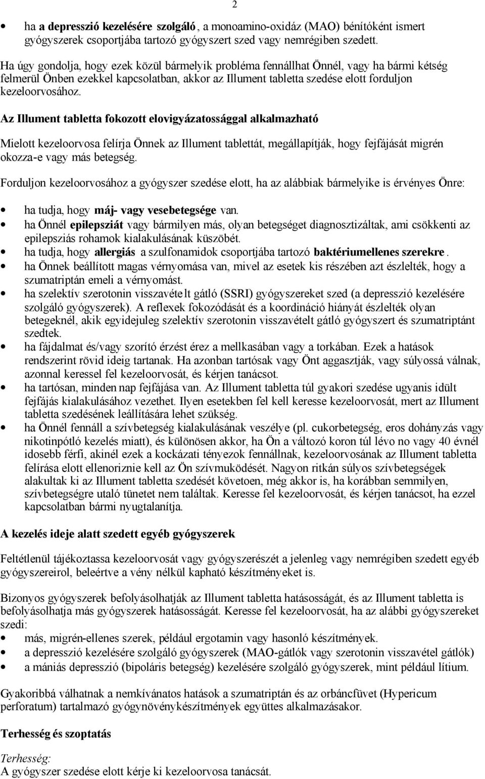 Az Illument tabletta fokozott elovigyázatossággal alkalmazható Mielott kezeloorvosa felírja Önnek az Illument tablettát, megállapítják, hogy fejfájását migrén okozza-e vagy más betegség.