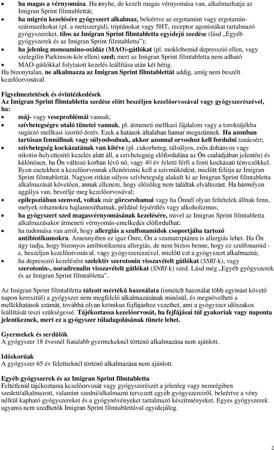 a metiszergid), triptánokat vagy 5HT 1 receptor agonistákat tartalmazó gyógyszereket, tilos az Imigran Sprint filmtabletta egyidejű szedése (lásd Egyéb gyógyszerek és az Imigran Sprint filmtabletta