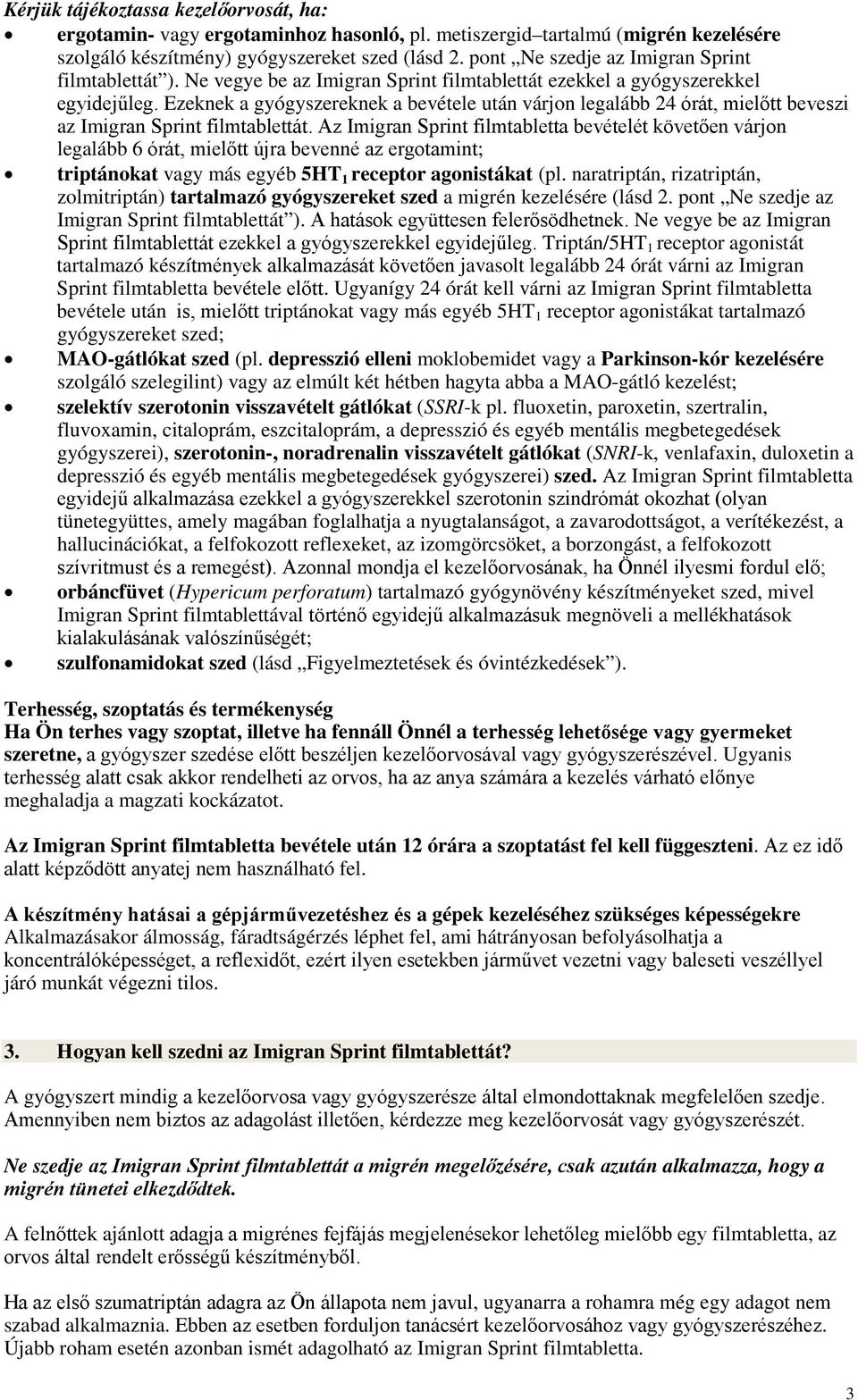 Ezeknek a gyógyszereknek a bevétele után várjon legalább 24 órát, mielőtt beveszi az Imigran Sprint filmtablettát.