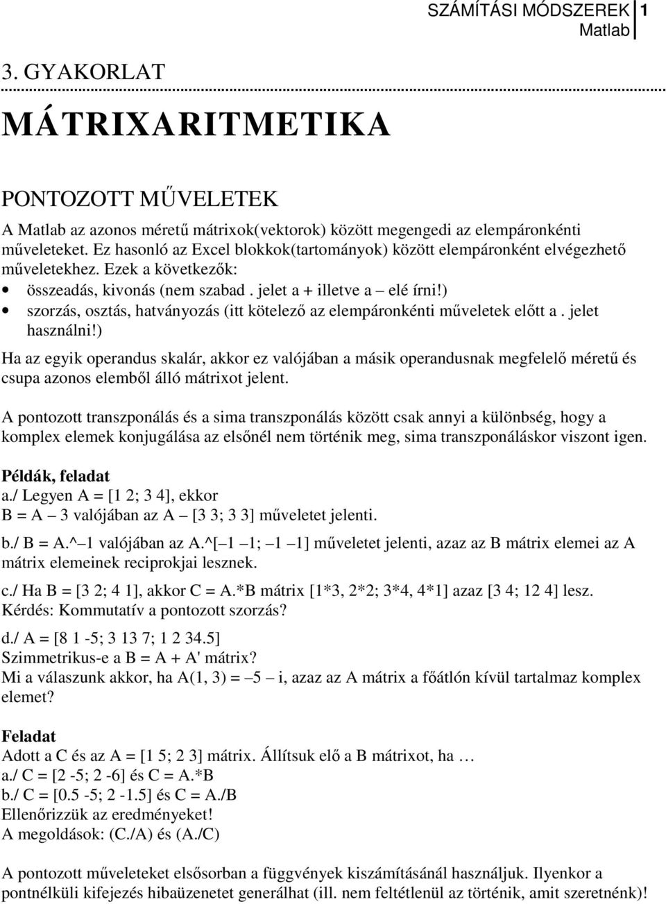 ) szorzás, osztás, hatványozás (itt kötelező az elempáronkénti műveletek előtt a. jelet használni!