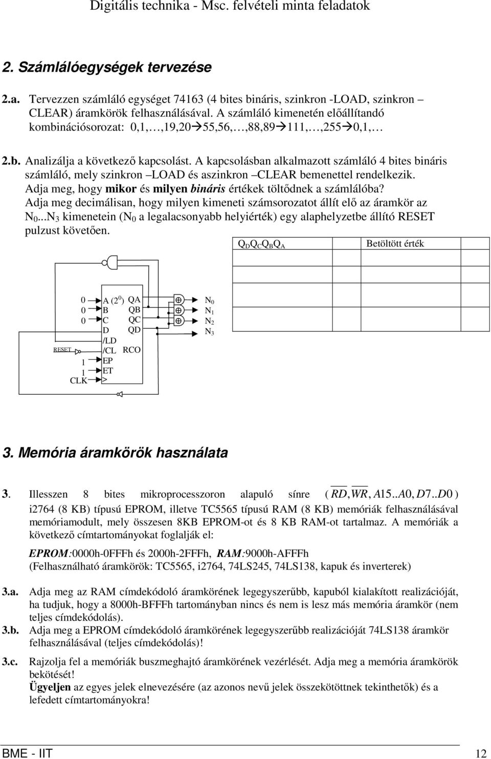 kapcsolásban alkalmazott számláló 4 bites bináris számláló, mely szinkron LO és aszinkron LER bemenettel rendelkezik. dja meg, hogy mikor és milyen bináris értékek töltődnek a számlálóba?