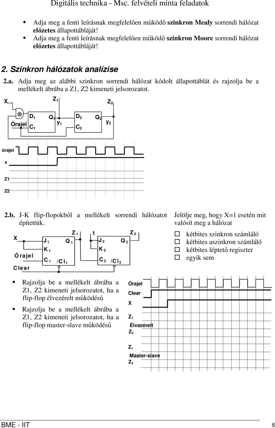 X Z Z 2 Órajel Q y 2 2 Q 2 y 2 órajel x Z Z2 2.b. J-K flip-flopokból a mellékelt sorrendi hálózatot építettük.