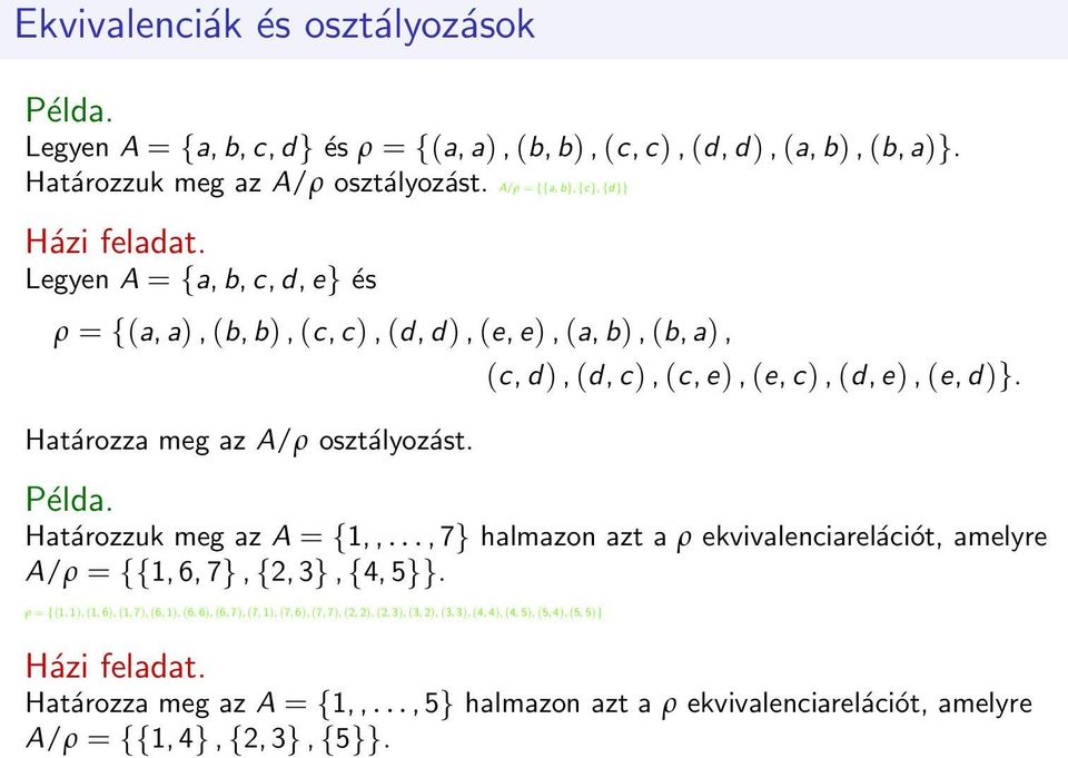 Határozzuk meg az A = {1,,..., 7} halmazon azt a ρ ekvivalenciarelációt, amelyre A/ρ = {{1, 6, 7}, {2, 3}, {4, 5}}.