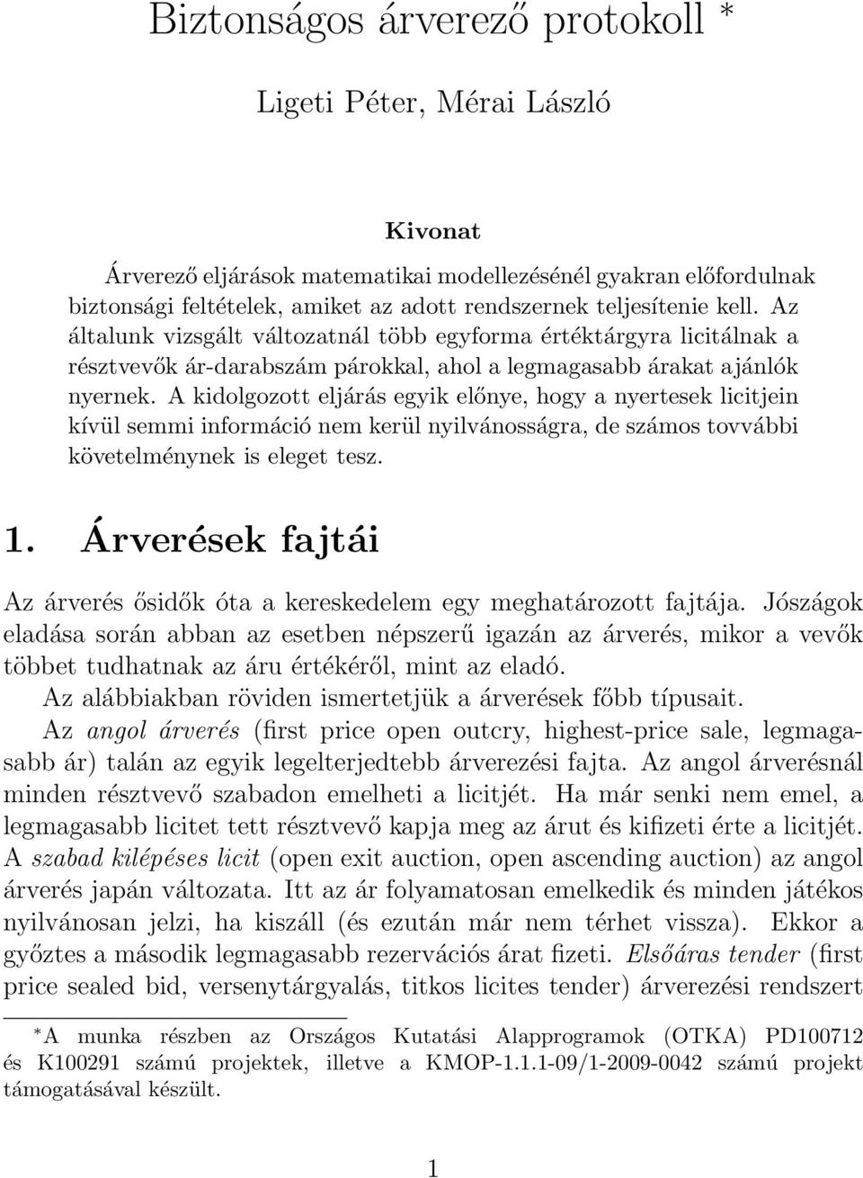 A kidolgozott eljárás egyik előnye, hogy a nyertesek licitjein kívül semmi információ nem kerül nyilvánosságra, de számos tovvábbi követelménynek is eleget tesz. 1.