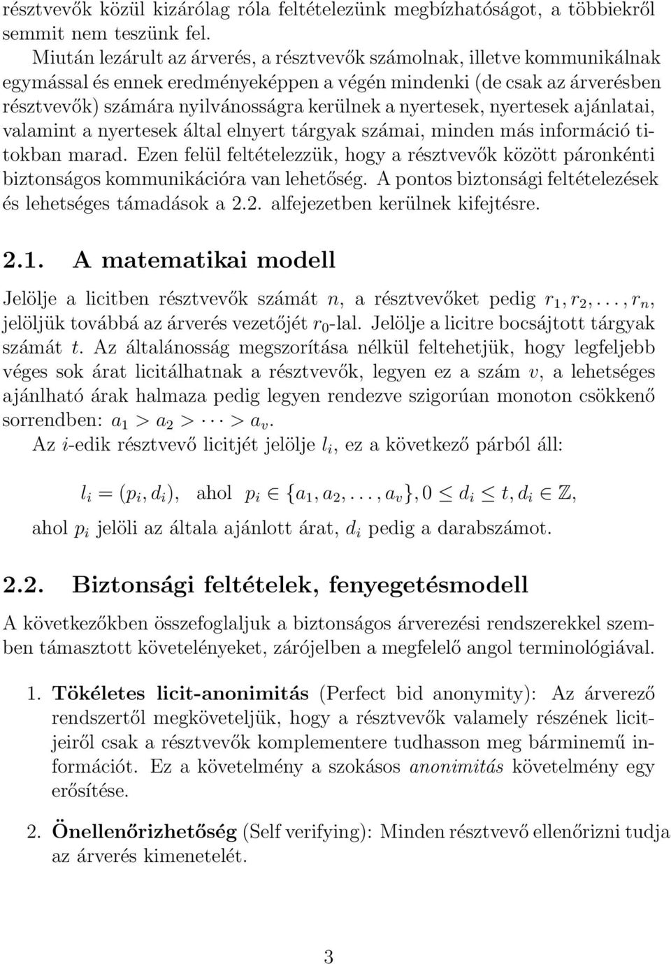 nyertesek, nyertesek ajánlatai, valamint a nyertesek által elnyert tárgyak számai, minden más információ titokban marad.