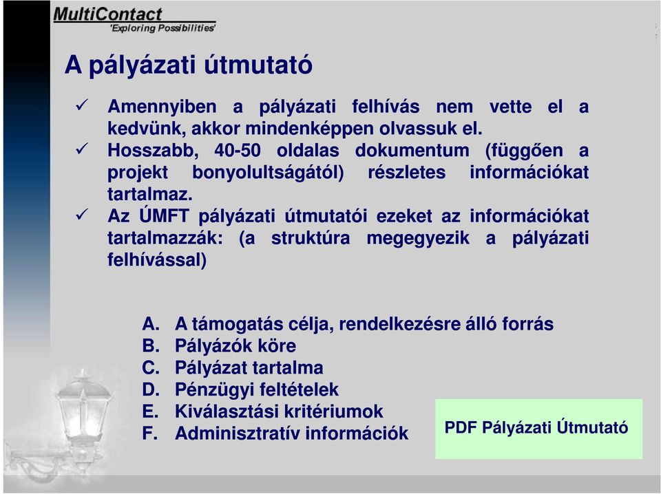 Az ÚMFT pályázati útmutatói ezeket az információkat tartalmazzák: (a struktúra megegyezik a pályázati felhívással) A.