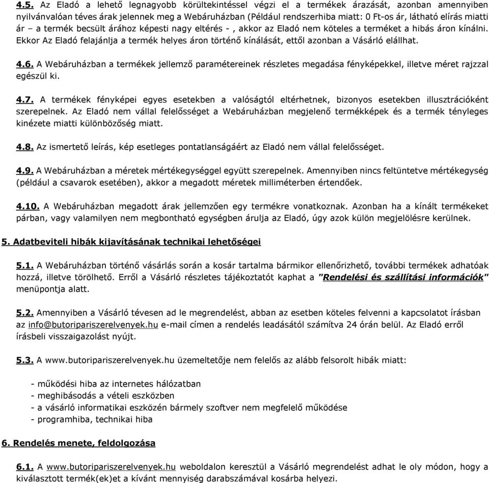 Ekkor Az Eladó felajánlja a termék helyes áron történő kínálását, ettől azonban a Vásárló elállhat. 4.6.