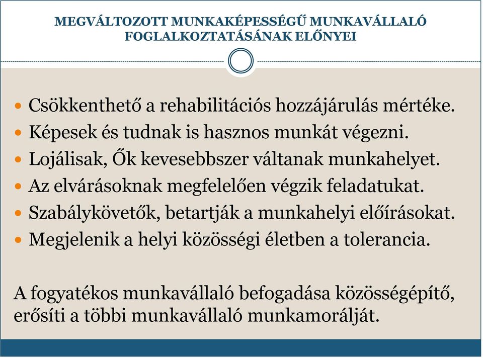 Az elvárásoknak megfelelően végzik feladatukat. Szabálykövetők, betartják a munkahelyi előírásokat.