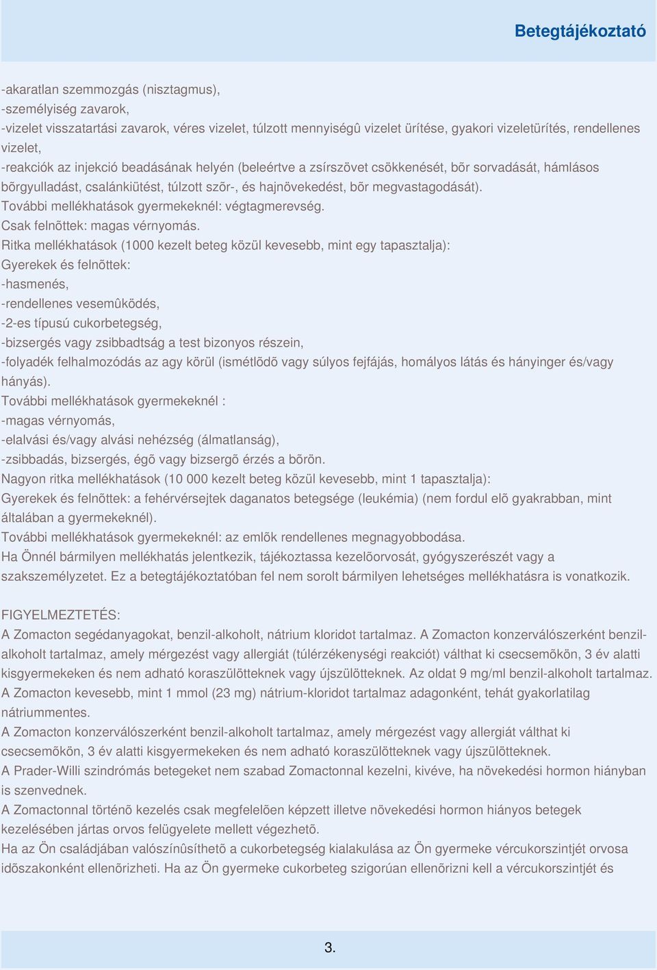 További mellékhatások gyermekeknél: végtagmerevség. Csak felnõttek: magas vérnyomás.
